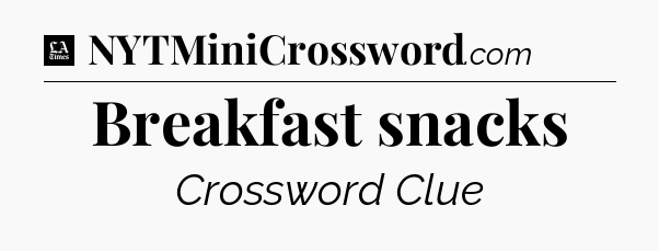 Breakfast snacks - LA Times Crossword