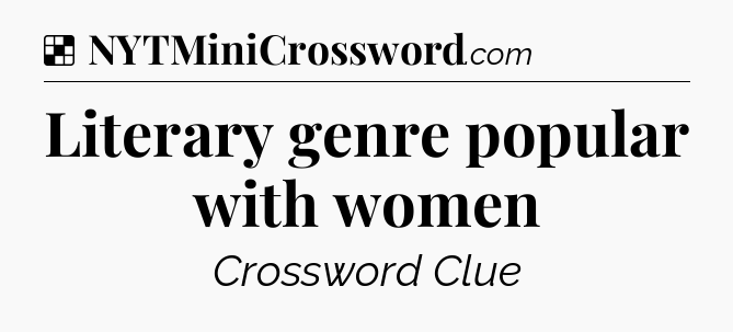 Solution: Literary genre popular with women - NYT Crossword
