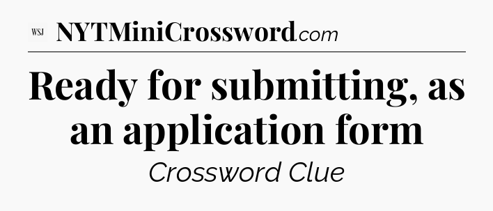 Ready for submitting, as an application form - WSJ Crossword