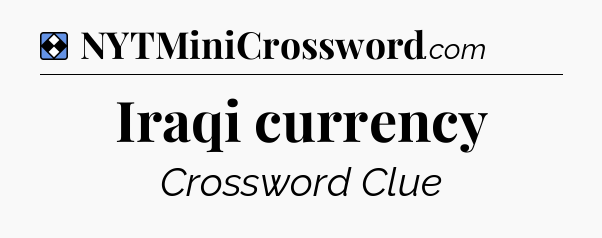 Solution: Iraqi currency - NYT Mini Crossword