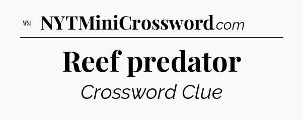 Reef predator - WSJ Crossword