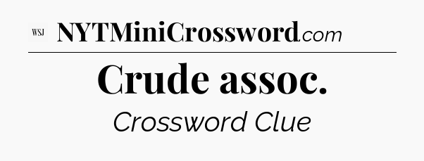 Crude assoc - WSJ Crossword