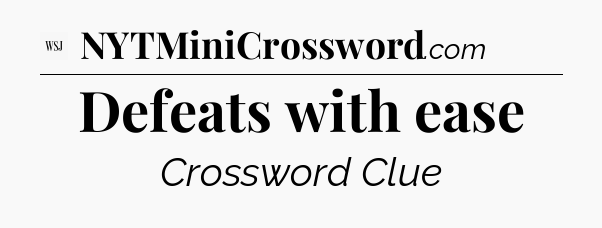 Defeats with ease - WSJ Crossword