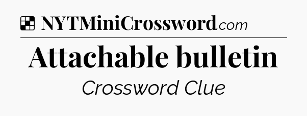 Solution: Attachable bulletin - NYT Crossword