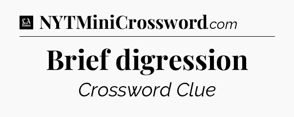 Brief digression - LA Times Crossword