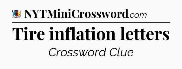Tire inflation letters Crossword Clue