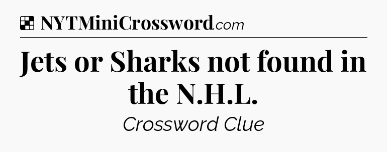 Jets or Sharks not found in the N.H.L NYT Crossword