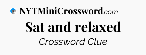 Sat and relaxed Crossword Clue