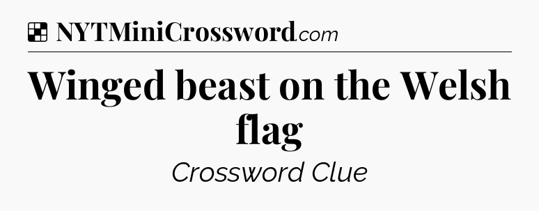 Solution: Winged beast on the Welsh flag - NYT Crossword