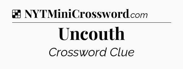 Solution: Uncouth - NYT Crossword