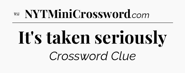 It's taken seriously - WSJ Crossword