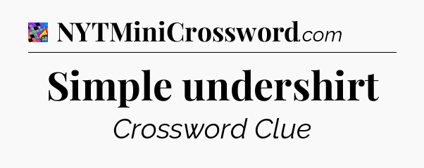 Simple undershirt Crossword Clue