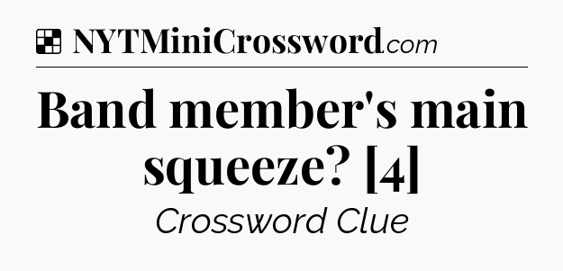 Solution: Band member's main squeeze? [4] - NYT Crossword