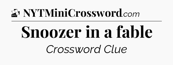 Snoozer in a fable - Daily Themed Classic Crossword