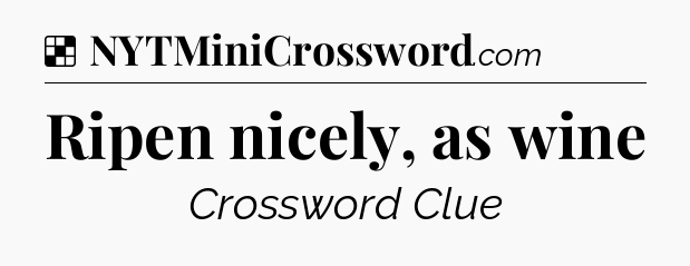 Solution: Ripen nicely, as wine - NYT Crossword