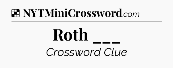 Solution: Roth ___ - NYT Crossword