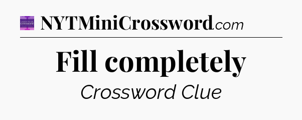 Fill completely - Thomas Joseph Crossword