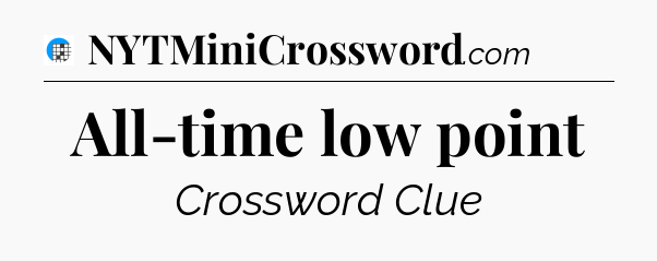All-time low point Crossword Clue