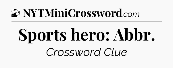 Sports hero: Abbr - Daily Themed Classic Crossword