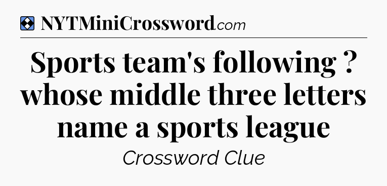 Solution: Sports team's following ? whose middle three letters name a sports league - NYT Mini Crossword
