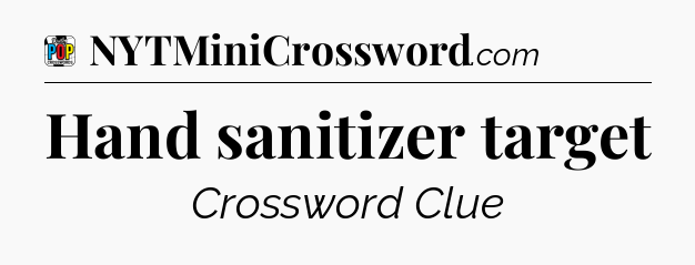 Hand sanitizer target Crossword Clue