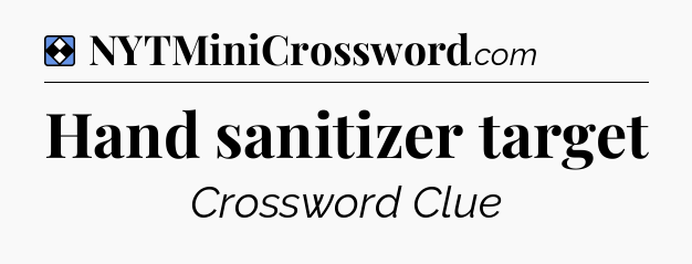 Solution: Hand sanitizer target - NYT Mini Crossword