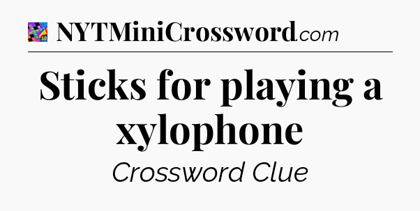 Sticks for playing a xylophone Crossword Clue