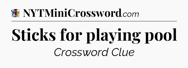Sticks for playing pool Crossword Clue