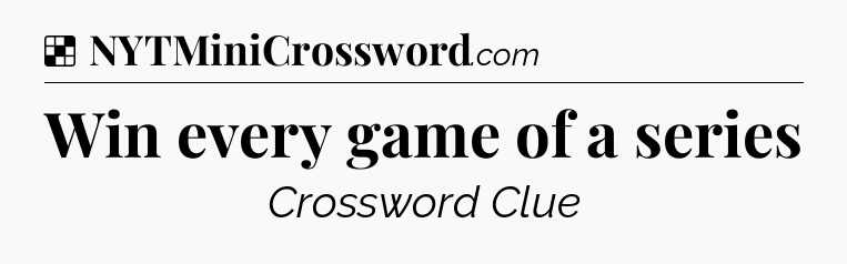 Solution: Win every game of a series - NYT Crossword