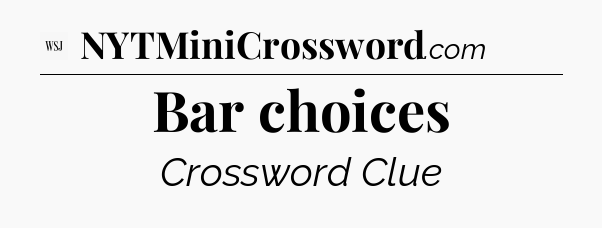 Bar choices - WSJ Crossword