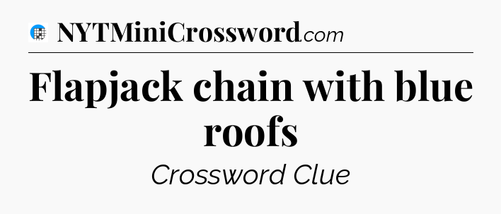 Flapjack chain with blue roofs Crossword Clue