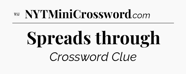 Spreads through - WSJ Crossword