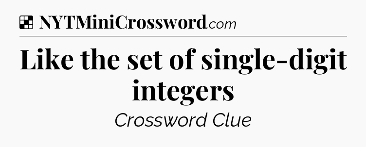 Solution: Like the set of single-digit integers - NYT Crossword
