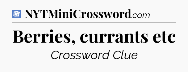 Berries, currants etc Puzzle Page Crossword Clue
