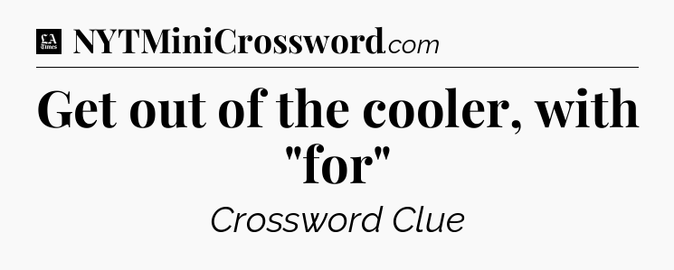 Get out of the cooler, with 