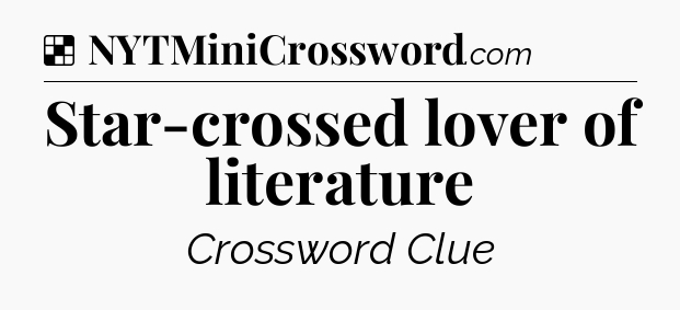 Solution: Star-crossed lover of literature - NYT Crossword