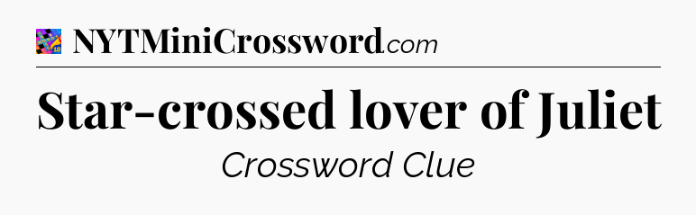 Star-crossed lover of Juliet Crossword Clue
