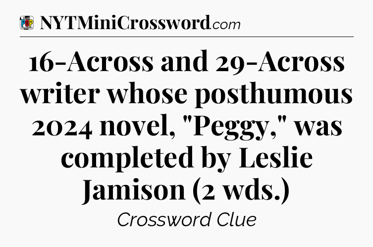 16-Across and 29-Across writer whose posthumous 2024 novel, 