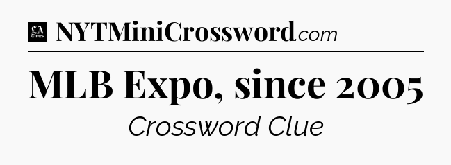 MLB Expo, since 2005 - LA Times Crossword