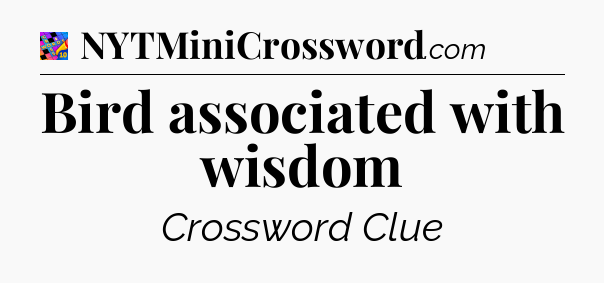 Bird associated with wisdom Crossword Clue