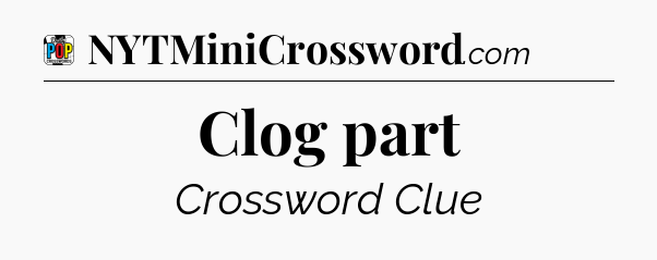 Clog part Crossword Clue