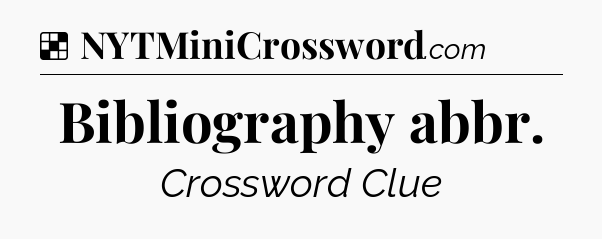 Solution: Bibliography abbr - NYT Crossword