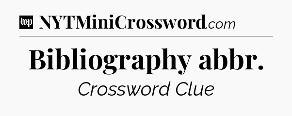 Bibliography abbr Crossword Clue