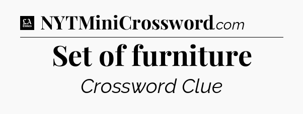 Set of furniture - LA Times Crossword
