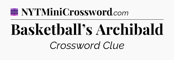 Basketball’s Archibald - Thomas Joseph Crossword