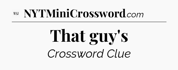 That guy's - WSJ Crossword