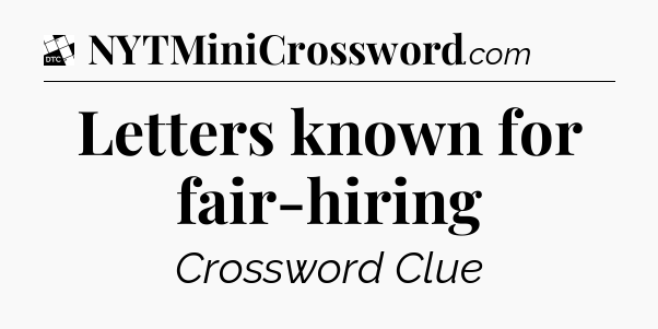 Letters known for fair-hiring - Daily Themed Classic Crossword