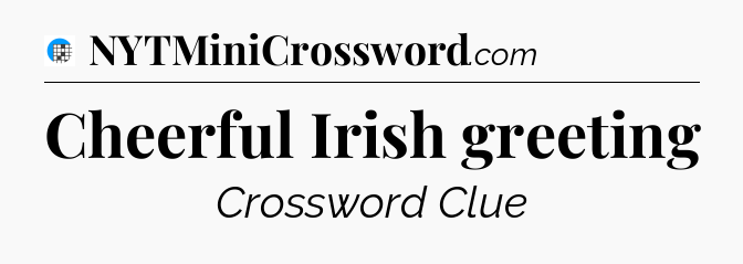 Cheerful Irish greeting Crossword Clue