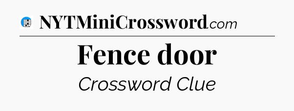 Fence door Crossword Clue