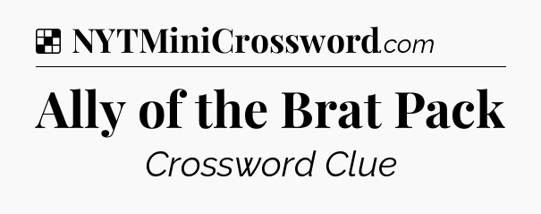 Solution: Ally of the Brat Pack - NYT Crossword